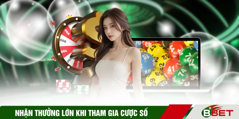 Nhận thưởng lớn khi tham gia cược số